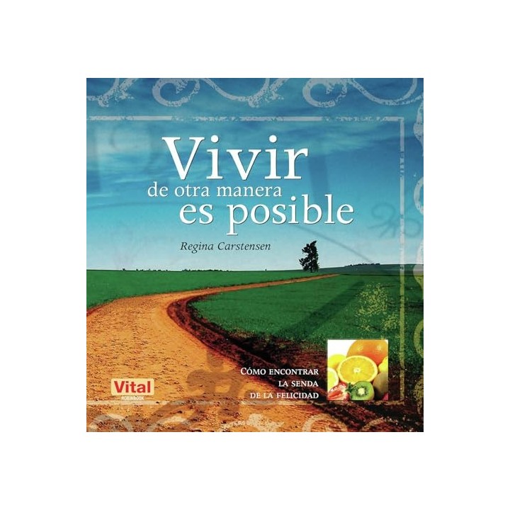 Vivir de Otra Manera Es Posible. Como Encontrar La Senda de la Felicidad